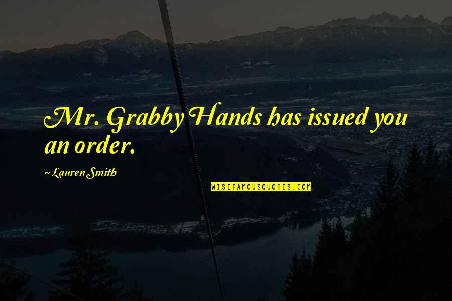 Chionodoxa Quotes By Lauren Smith: Mr. Grabby Hands has issued you an order.