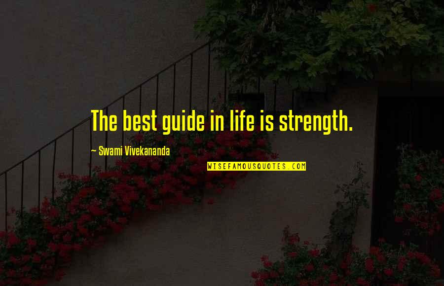 Chionodoxa Quotes By Swami Vivekananda: The best guide in life is strength.