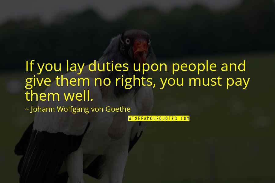 Chionophile Quotes By Johann Wolfgang Von Goethe: If you lay duties upon people and give