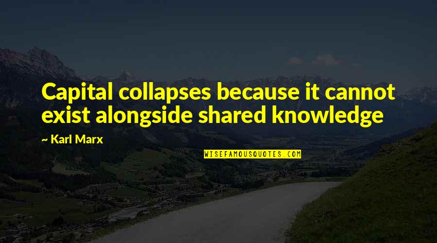 Chios Quotes By Karl Marx: Capital collapses because it cannot exist alongside shared