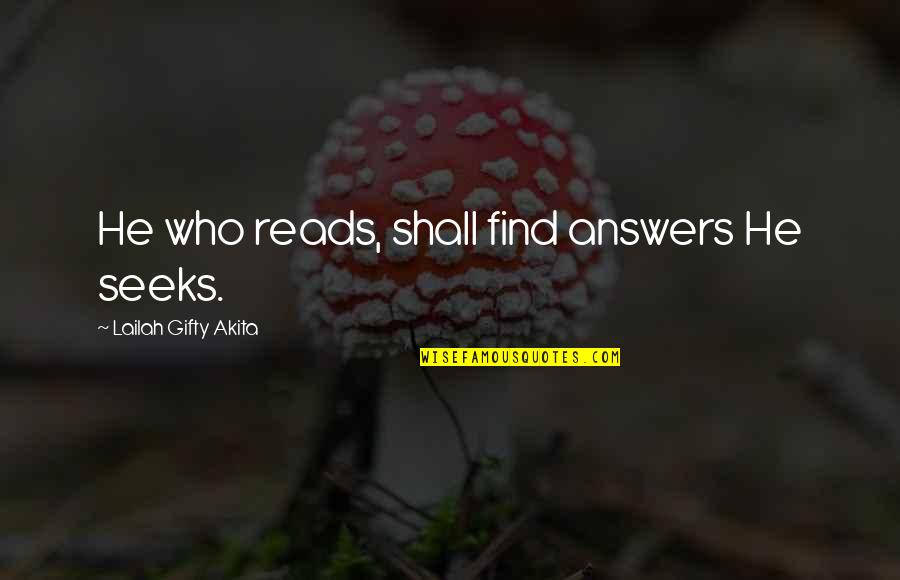 Chios Quotes By Lailah Gifty Akita: He who reads, shall find answers He seeks.