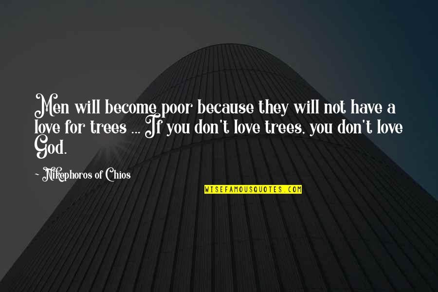 Chios Quotes By Nikephoros Of Chios: Men will become poor because they will not
