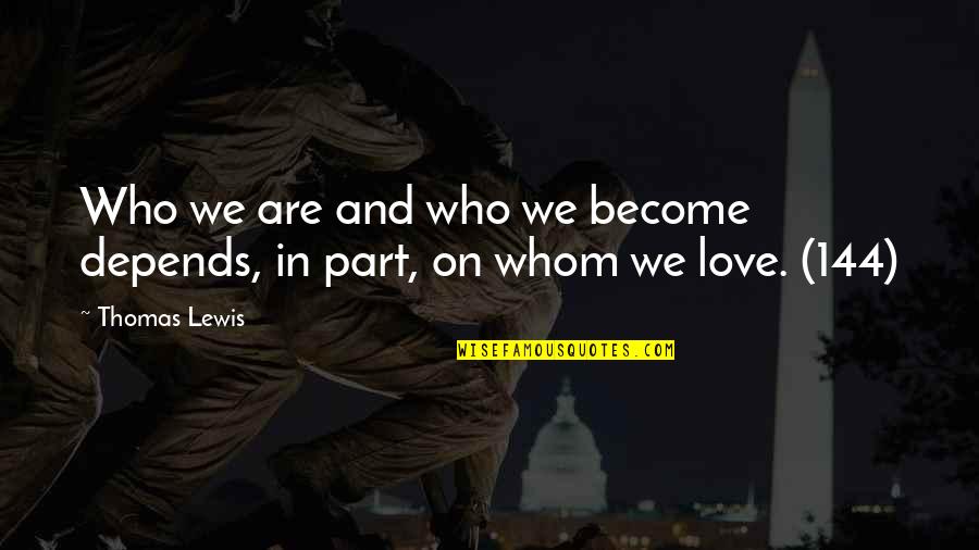 Chiosing Quotes By Thomas Lewis: Who we are and who we become depends,
