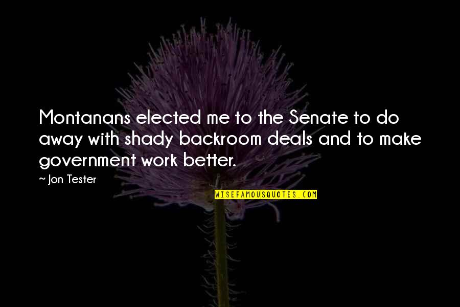 Chiots Run Quotes By Jon Tester: Montanans elected me to the Senate to do