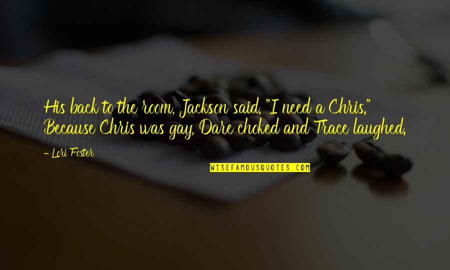 Chiots Run Quotes By Lori Foster: His back to the room, Jackson said, "I