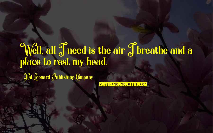 Chiotte Berger Quotes By Hal Leonard Publishing Company: Well, all I need is the air I Chiotte Berger Quotes By Hal Leonard Publishing Company: Well, all I need is the air I