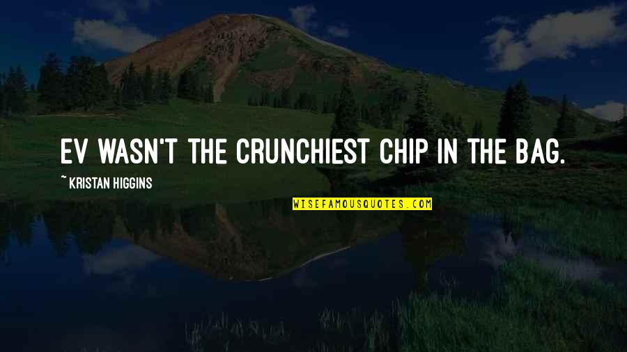 Chip Bag Quotes By Kristan Higgins: Ev wasn't the crunchiest chip in the bag.