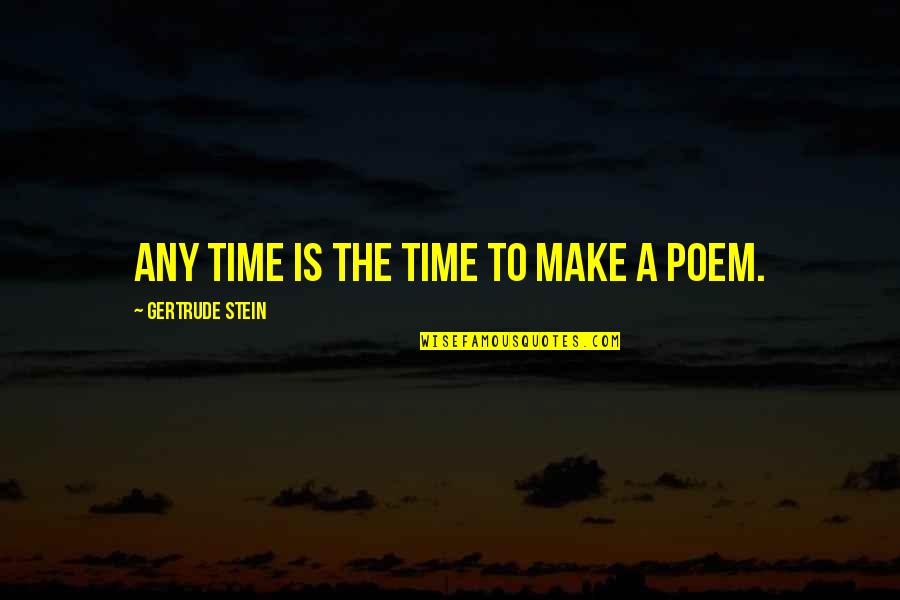 Chip Brim Quotes By Gertrude Stein: Any time is the time to make a
