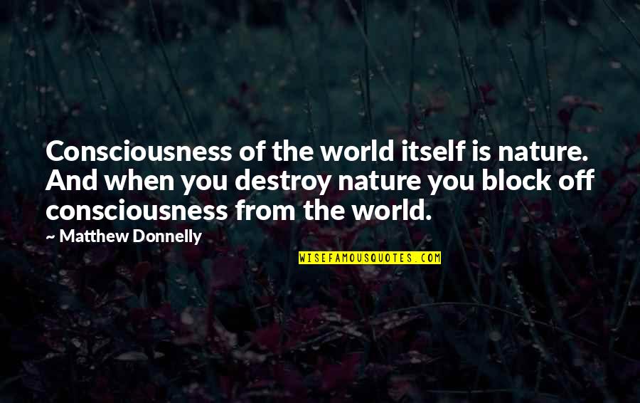 Chip Chipperson Quotes By Matthew Donnelly: Consciousness of the world itself is nature. And