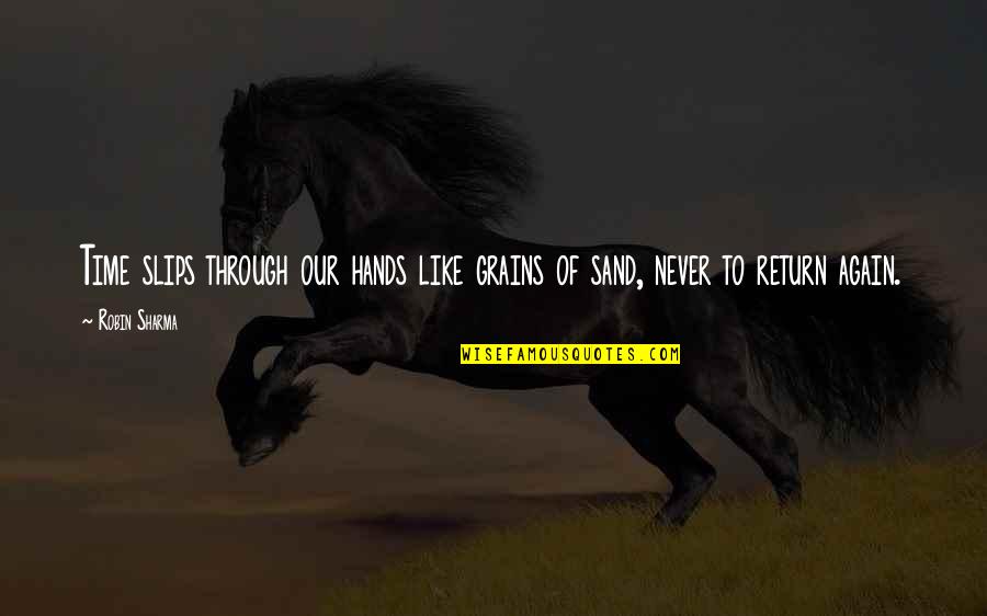 Chip Chipperson Quotes By Robin Sharma: Time slips through our hands like grains of