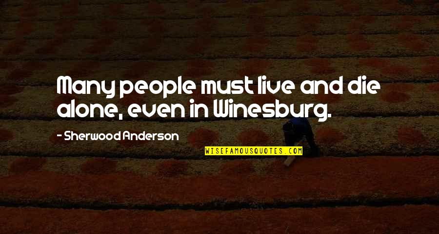 Chip Chipperson Quotes By Sherwood Anderson: Many people must live and die alone, even