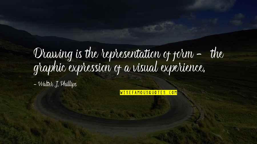 Chip Chipperson Quotes By Walter J. Phillips: Drawing is the representation of form - the