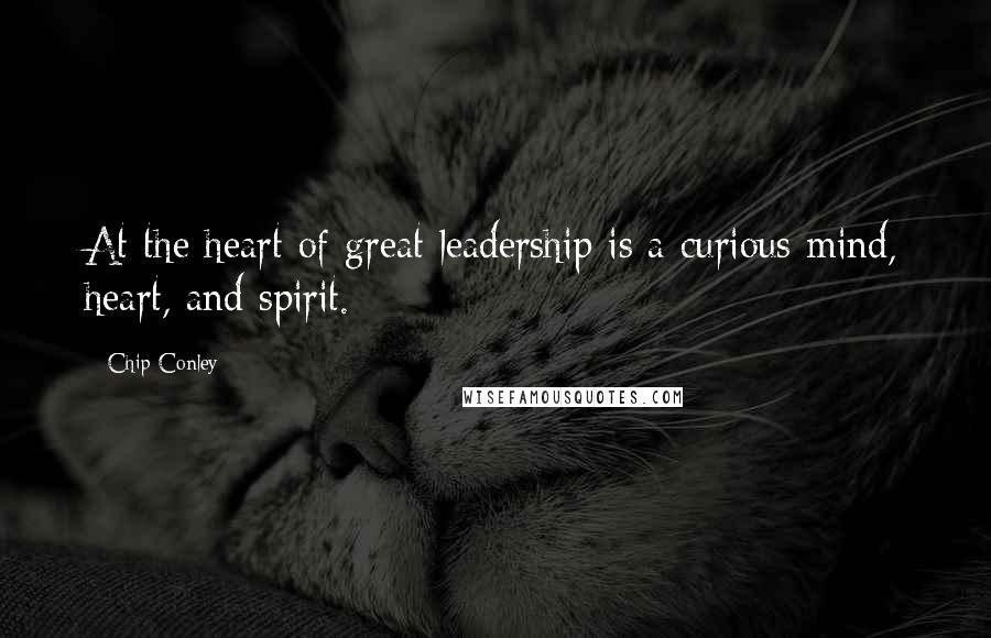 Chip Conley quotes: At the heart of great leadership is a curious mind, heart, and spirit.