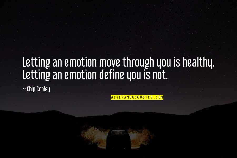 Chip Conley Quotes By Chip Conley: Letting an emotion move through you is healthy.