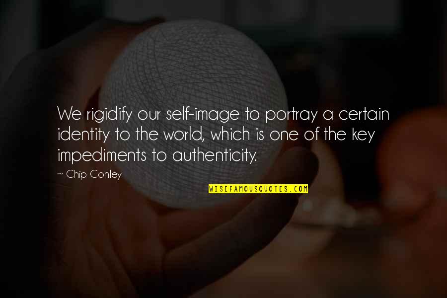 Chip Conley Quotes By Chip Conley: We rigidify our self-image to portray a certain