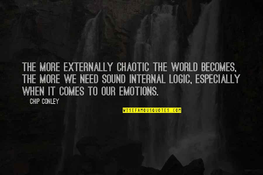 Chip Conley Quotes By Chip Conley: The more externally chaotic the world becomes, the