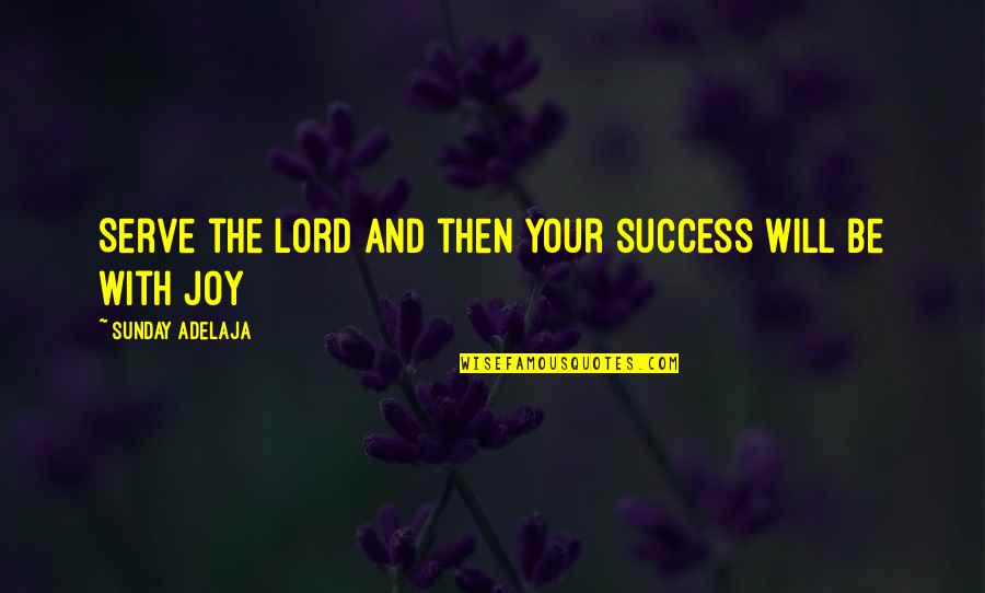Chip Hazard Quotes By Sunday Adelaja: Serve the Lord and then your success will