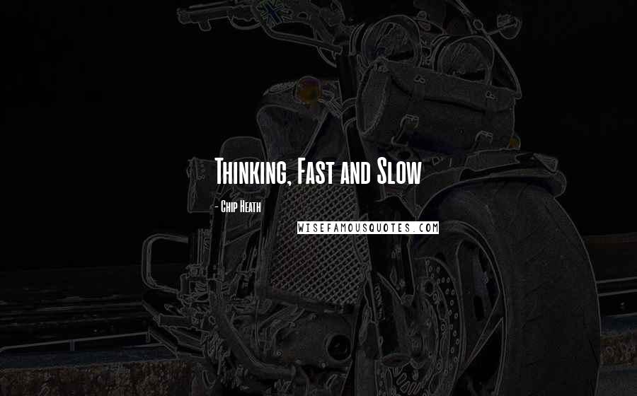 Chip Heath quotes: Thinking, Fast and Slow