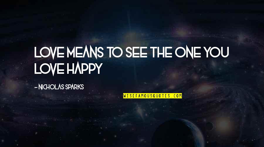 Chip Monck Quotes By Nicholas Sparks: love means to see the one you love Chip Monck Quotes By Nicholas Sparks: love means to see the one you love