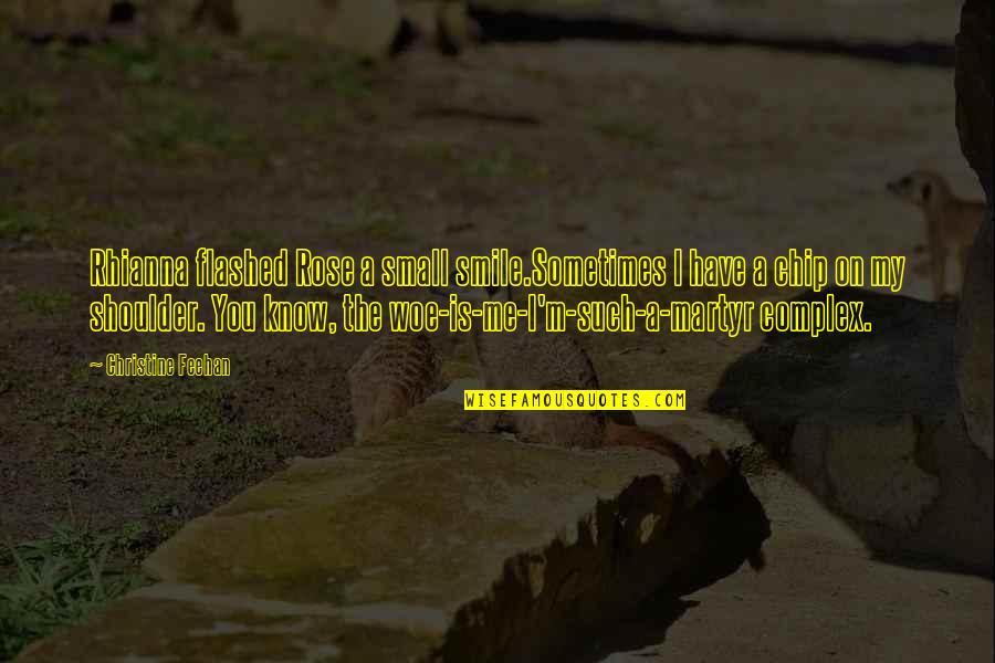 Chip On Shoulder Quotes By Christine Feehan: Rhianna flashed Rose a small smile.Sometimes I have Chip On Shoulder Quotes By Christine Feehan: Rhianna flashed Rose a small smile.Sometimes I have