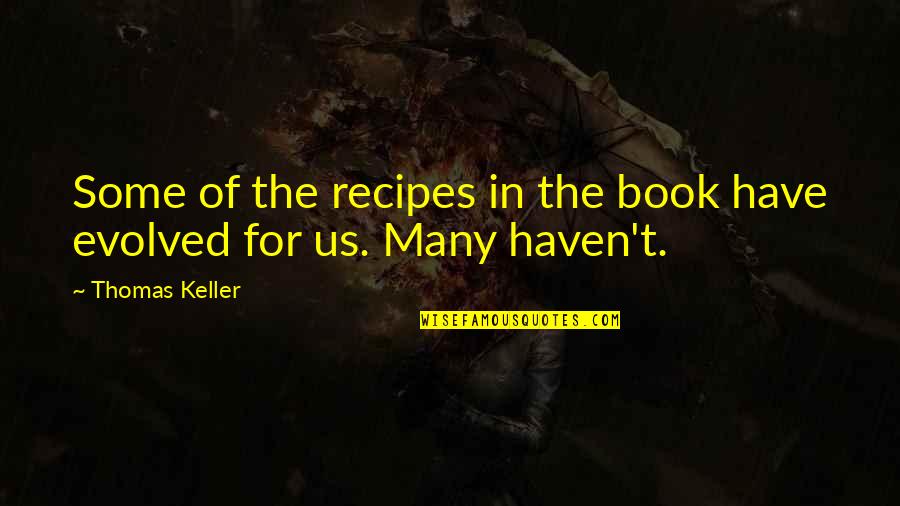 Chip On Your Shoulder Quotes By Thomas Keller: Some of the recipes in the book have