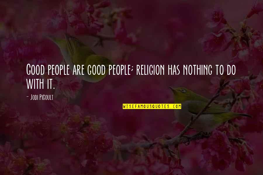 Chip Rosetti Quotes By Jodi Picoult: Good people are good people; religion has nothing
