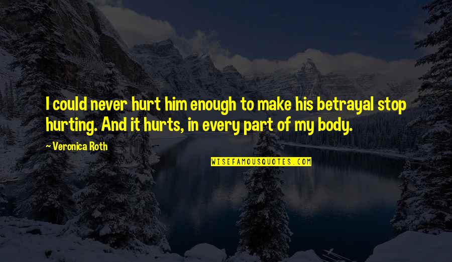 Chip Teacup Quotes By Veronica Roth: I could never hurt him enough to make