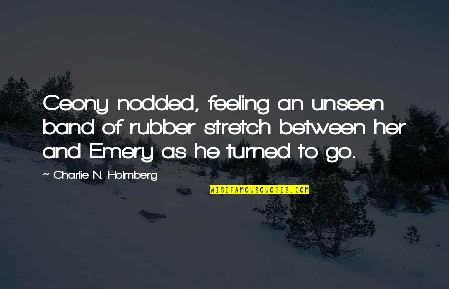 Chip Wit Quotes By Charlie N. Holmberg: Ceony nodded, feeling an unseen band of rubber Chip Wit Quotes By Charlie N. Holmberg: Ceony nodded, feeling an unseen band of rubber