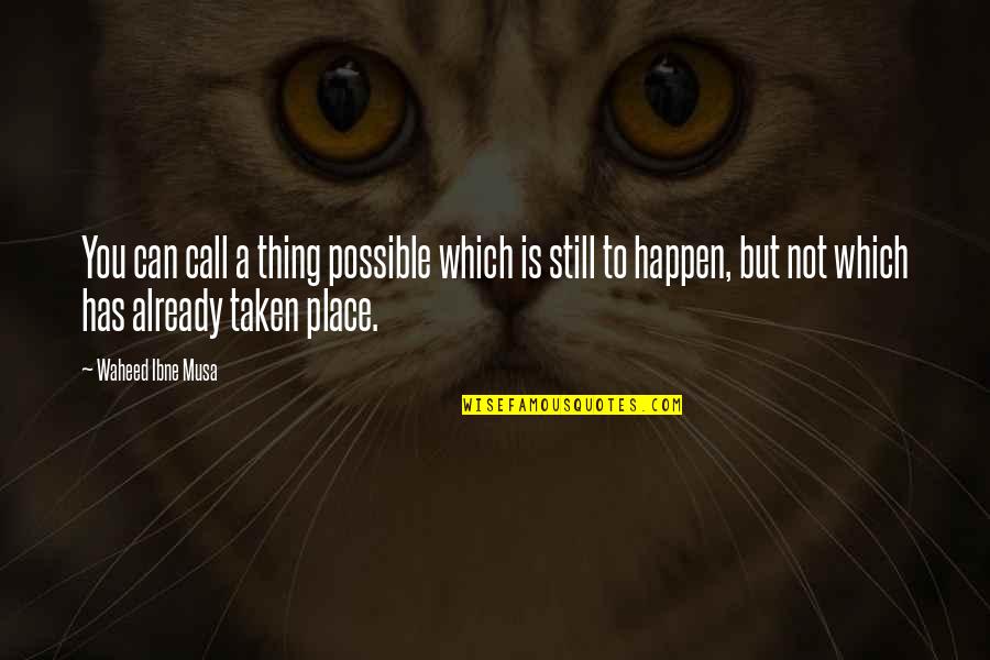 Chip Wit Quotes By Waheed Ibne Musa: You can call a thing possible which is Chip Wit Quotes By Waheed Ibne Musa: You can call a thing possible which is