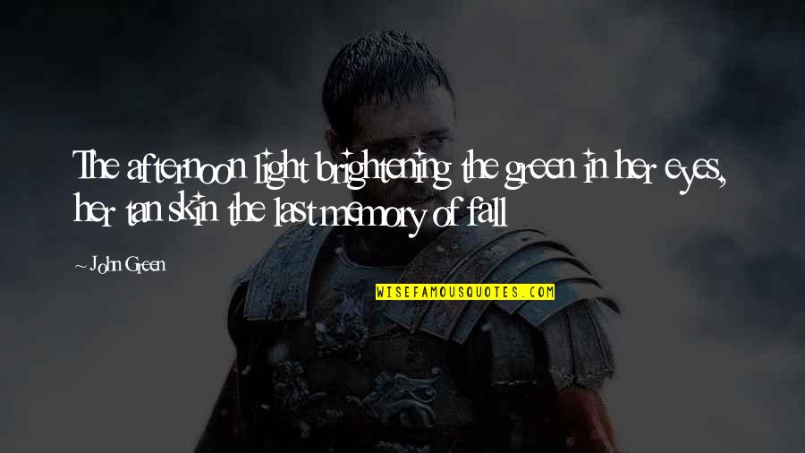 Chipchase England Quotes By John Green: The afternoon light brightening the green in her Chipchase England Quotes By John Green: The afternoon light brightening the green in her