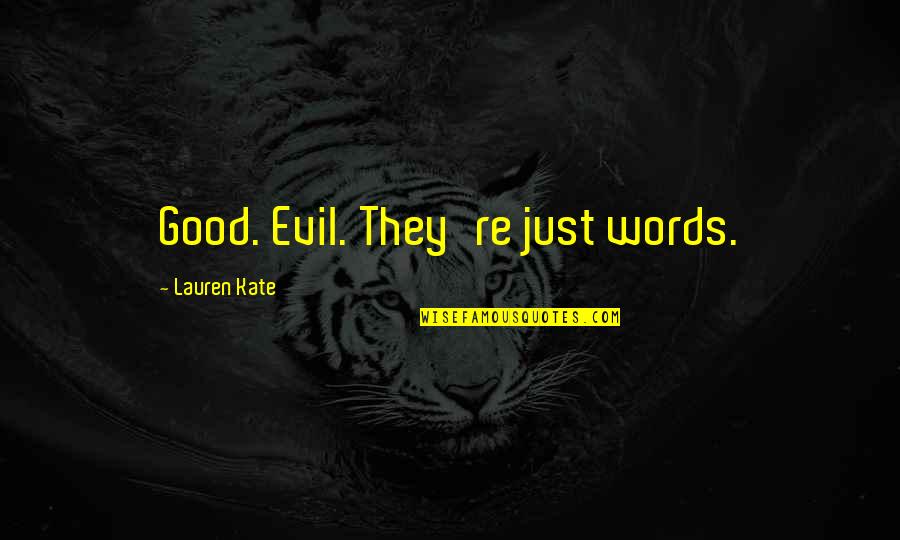 Chipchase England Quotes By Lauren Kate: Good. Evil. They're just words. Chipchase England Quotes By Lauren Kate: Good. Evil. They're just words.