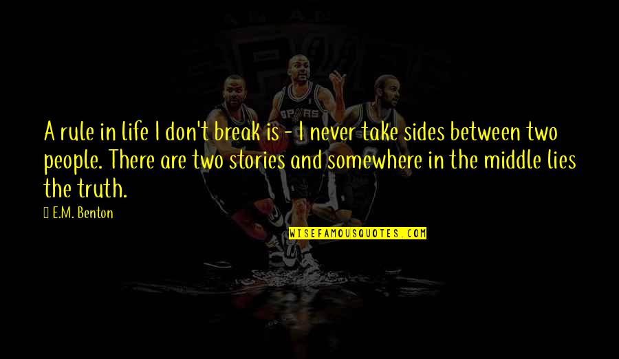 Chiperi Pe Quotes By E.M. Benton: A rule in life I don't break is Chiperi Pe Quotes By E.M. Benton: A rule in life I don't break is