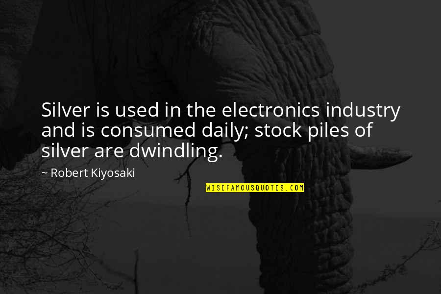 Chipewyan Tribe Quotes By Robert Kiyosaki: Silver is used in the electronics industry and