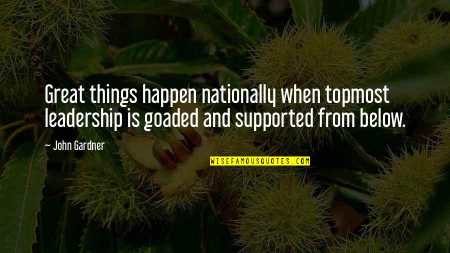 Chipmunk Cheek Quotes By John Gardner: Great things happen nationally when topmost leadership is Chipmunk Cheek Quotes By John Gardner: Great things happen nationally when topmost leadership is