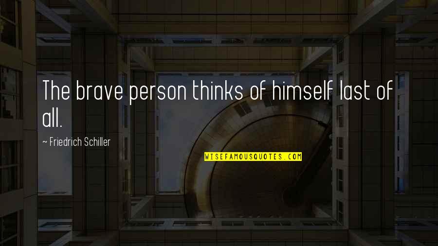 Chipmunk Rapper Quotes By Friedrich Schiller: The brave person thinks of himself last of Chipmunk Rapper Quotes By Friedrich Schiller: The brave person thinks of himself last of