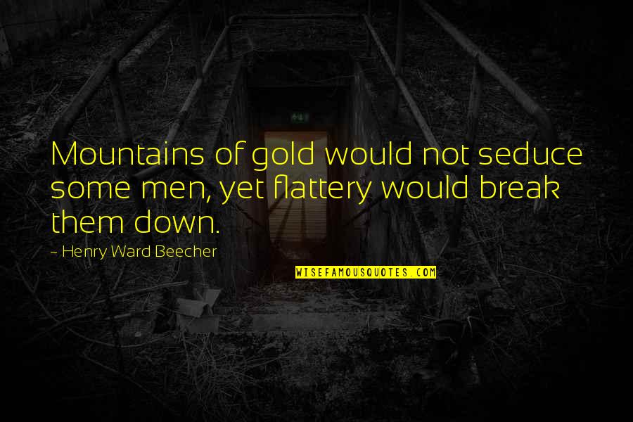 Chiporro Sauce Quotes By Henry Ward Beecher: Mountains of gold would not seduce some men,