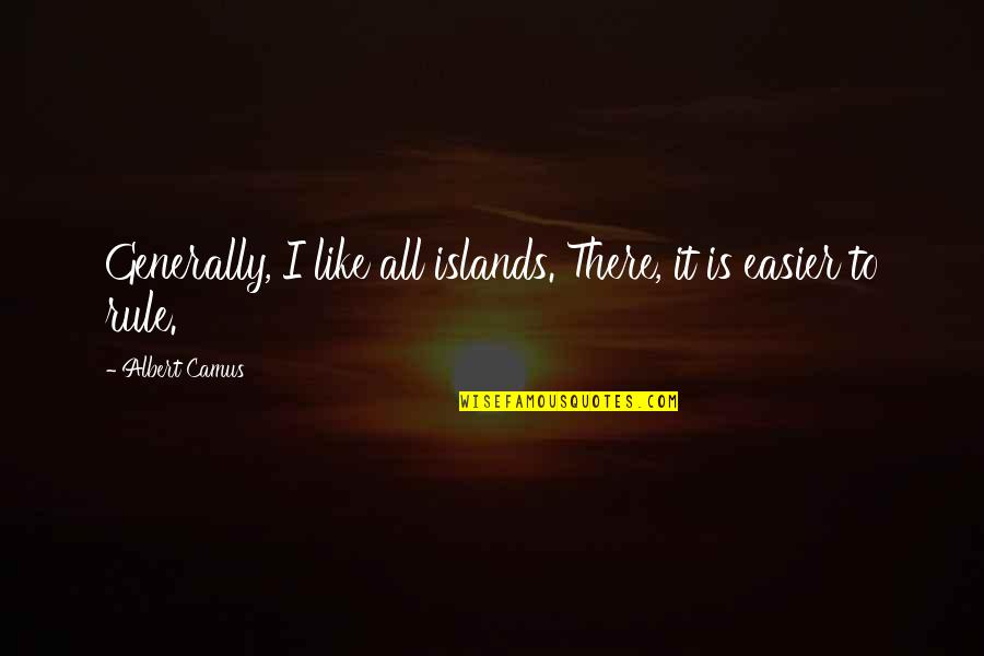 Chiporro Sauces Quotes By Albert Camus: Generally, I like all islands. There, it is Chiporro Sauces Quotes By Albert Camus: Generally, I like all islands. There, it is