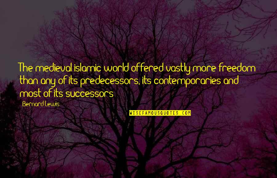 Chiporro Sauces Quotes By Bernard Lewis: The medieval islamic world offered vastly more freedom Chiporro Sauces Quotes By Bernard Lewis: The medieval islamic world offered vastly more freedom