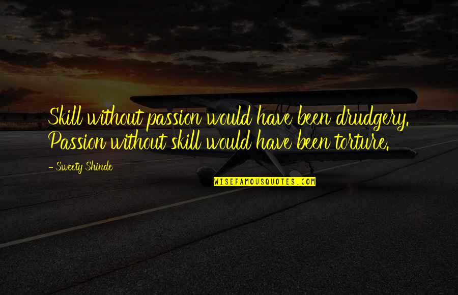 Chipotle Bag Quotes By Sweety Shinde: Skill without passion would have been drudgery. Passion