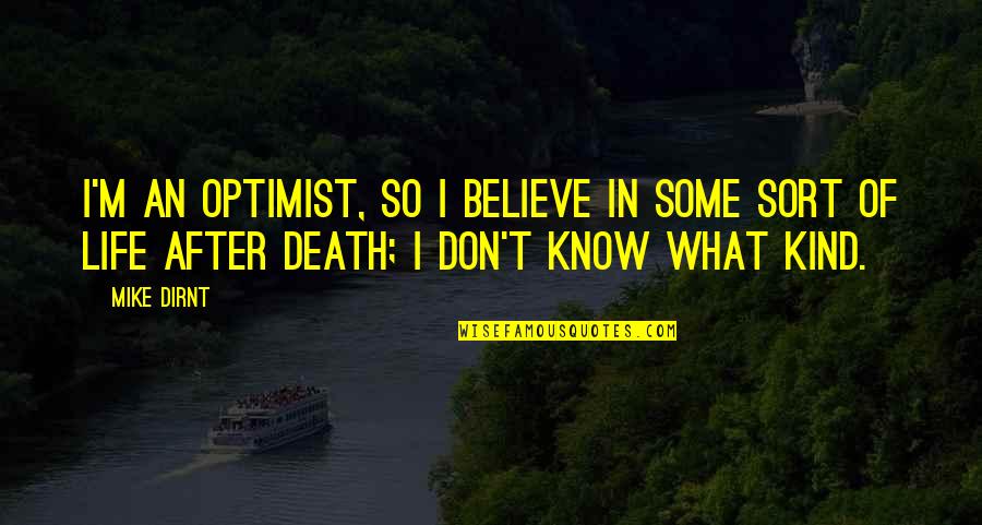 Chipotle Founder Quotes By Mike Dirnt: I'm an optimist, so I believe in some