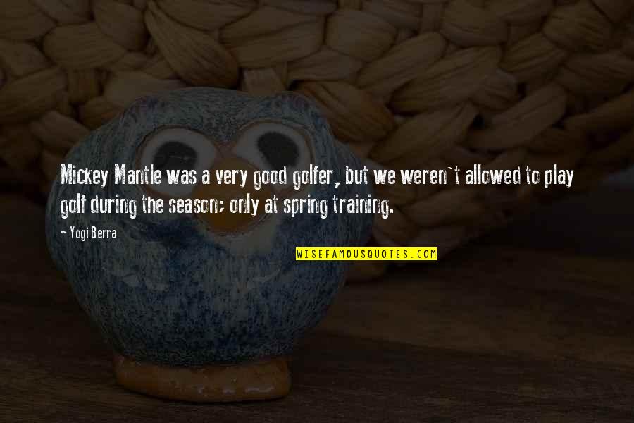 Chipotle Founder Quotes By Yogi Berra: Mickey Mantle was a very good golfer, but
