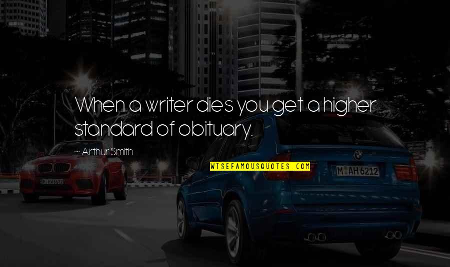 Chipotle Inspirational Quotes By Arthur Smith: When a writer dies you get a higher Chipotle Inspirational Quotes By Arthur Smith: When a writer dies you get a higher