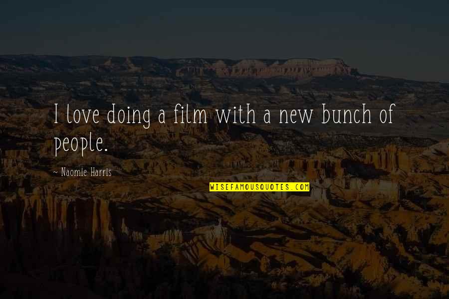 Chipp Zanuff Quotes By Naomie Harris: I love doing a film with a new Chipp Zanuff Quotes By Naomie Harris: I love doing a film with a new