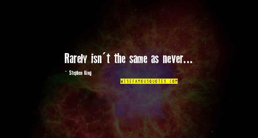 Chipped Quotes By Stephen King: Rarely isn't the same as never... Chipped Quotes By Stephen King: Rarely isn't the same as never...