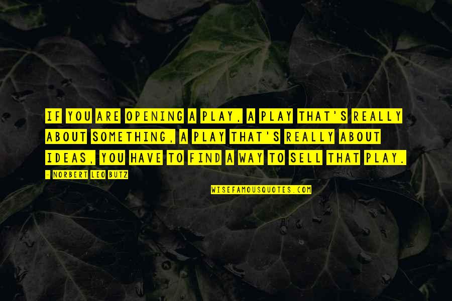 Chipper Jones Baseball Quotes By Norbert Leo Butz: If you are opening a play, a play Chipper Jones Baseball Quotes By Norbert Leo Butz: If you are opening a play, a play