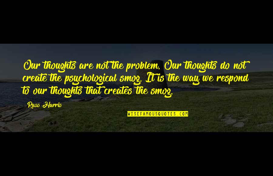Chipper Jones Inspirational Quotes By Russ Harris: Our thoughts are not the problem. Our thoughts Chipper Jones Inspirational Quotes By Russ Harris: Our thoughts are not the problem. Our thoughts