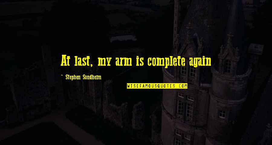 Chipperfield Drive Stroudsburg Quotes By Stephen Sondheim: At last, my arm is complete again Chipperfield Drive Stroudsburg Quotes By Stephen Sondheim: At last, my arm is complete again
