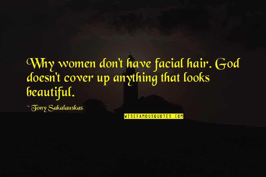 Chipperly Quotes By Tony Sakalauskas: Why women don't have facial hair. God doesn't