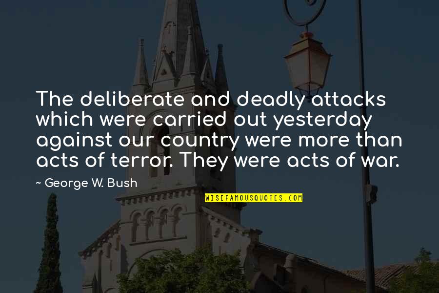 Chippewa Cree Quotes By George W. Bush: The deliberate and deadly attacks which were carried