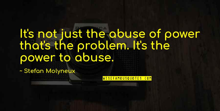 Chippie The Parakeet Quotes By Stefan Molyneux: It's not just the abuse of power that's